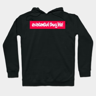 Existential thug life! Hoodie